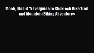 Moab Utah: A Travelguide to Slickrock Bike Trail and Mountain Biking Adventures [PDF] Online