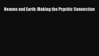 Heaven and Earth: Making the Psychic Connection [PDF Download] Online