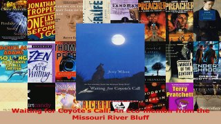 Read  Waiting for Coyotes Call An Ecomemoir from the Missouri River Bluff Ebook Free