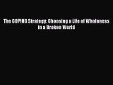 The COPING Strategy: Choosing a Life of Wholeness in a Broken World [Read] Online