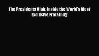 The Presidents Club: Inside the World's Most Exclusive Fraternity [Read] Online