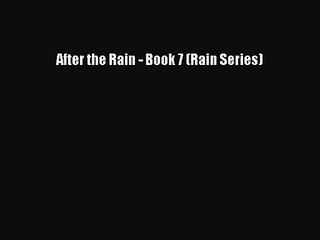 After the Rain - Book 7 (Rain Series) [Read] Full Ebook