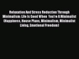 Relaxation And Stress Reduction Through Minimalism: Life Is Good When  You're A Minimalist