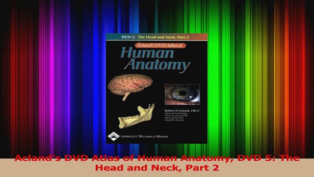Aclands DVD Atlas of Human Anatomy DVD 5 The Head and Neck Part 2 Read Online