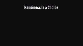 Happiness Is a Choice [Read] Full Ebook