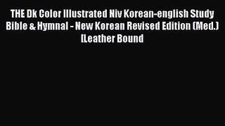 THE Dk Color Illustrated Niv Korean-english Study Bible & Hymnal - New Korean Revised Edition