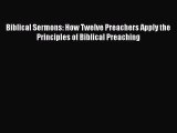 Biblical Sermons: How Twelve Preachers Apply the Principles of Biblical Preaching [PDF] Full