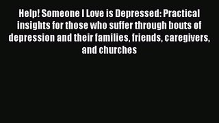 Help! Someone I Love is Depressed: Practical insights for those who suffer through bouts of
