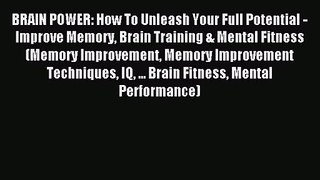 BRAIN POWER: How To Unleash Your Full Potential - Improve Memory Brain Training & Mental Fitness