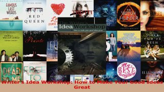 Read  Writers Idea Workshop How to Make Your Good Ideas Great Ebook Free
