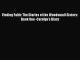 Finding Faith: The Diaries of the Woodsmall Sisters: Book One -Carolyn's Diary [Read] Full