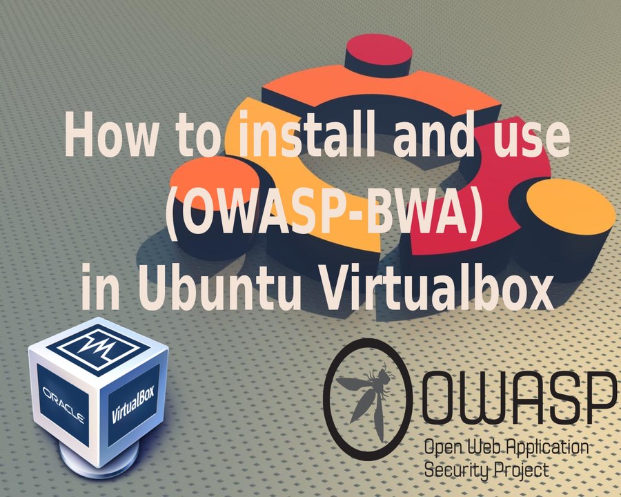 How to install and use Open Web Application Security Project Broken Web Apps in Ubuntu Virtualbox