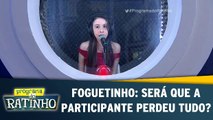 Foguetinho: Será que a participante perdeu tudo?