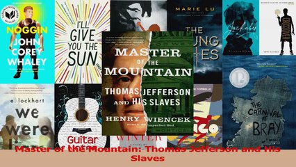 PDF Download  Master of the Mountain Thomas Jefferson and His Slaves Download Full Ebook