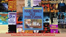 Read  Make Money SelfPublishing  Learn How from Fourteen Successful Small Publishers EBooks Online