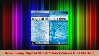 Read  Developing Digital Short Films Voices that Matter EBooks Online