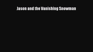 Jason and the Vanishing Snowman [Read] Full Ebook