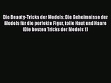 Die Beauty-Tricks der Models: Die Geheimnisse der Models für die perfekte Figur tolle Haut