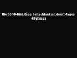 Die 50:50-Diät: Dauerhaft schlank mit dem 2-Tages-Rhythmus PDF Ebook herunterladen gratis