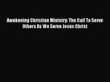 Awakening Christian Ministry: The Call To Serve Others As We Serve Jesus Christ [PDF Download]