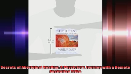 Secrets of Aboriginal Healing A Physicists Journey with a Remote Australian Tribe