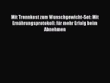 Mit Trennkost zum Wunschgewicht-Set: Mit Ernährungsprotokoll: für mehr Erfolg beim Abnehmen