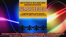 Multiple Sclerosis Medications SIMPLIFIED A patients guide to the choices benefits