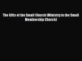 The Gifts of the Small Church (Ministry in the Small Membership Church) [Read] Full Ebook