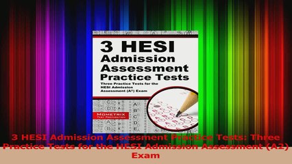 3 HESI Admission Assessment Practice Tests Three Practice Tests for the HESI Admission Download