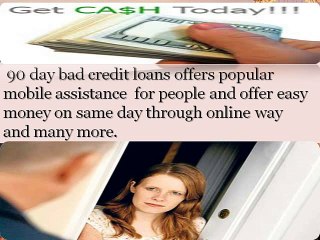 90 Day Loans Bad Credit -Perfect Aid For Your Unforeseen Fiscal Troubles