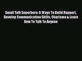Small Talk Superhero: 6 Ways To Build Rapport Develop Communication Skills Charisma & Learn