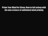 Prime Your Mind For Sleep: How to fall asleep with the new science of subliminal mind priming