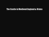 The Castle in Medieval England & Wales [Read] Online