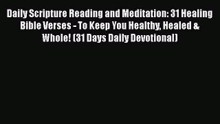 Daily Scripture Reading and Meditation: 31 Healing Bible Verses - To Keep You Healthy Healed