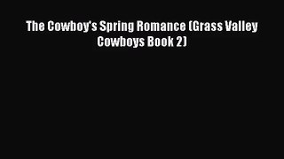 The Cowboy's Spring Romance (Grass Valley Cowboys Book 2) [PDF Download] Online