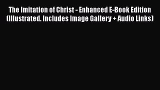 The Imitation of Christ - Enhanced E-Book Edition (Illustrated. Includes Image Gallery + Audio
