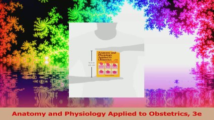 Anatomy and Physiology Applied to Obstetrics 3e Read Online