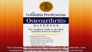 The Columbia Presbyterian Osteoarthritis Handbook The Complete Guide to the Most Common
