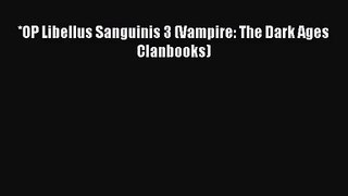*OP Libellus Sanguinis 3 (Vampire: The Dark Ages Clanbooks) [Download] Online