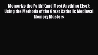 Memorize the Faith! (and Most Anything Else): Using the Methods of the Great Catholic Medieval