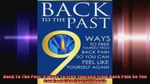 Back To The Past 9 Ways To Free Yourself From Back Pain So You Can Feel Like Yourself