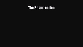 The Resurrection [Read] Online