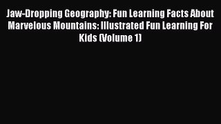 Jaw-Dropping Geography: Fun Learning Facts About Marvelous Mountains: Illustrated Fun Learning