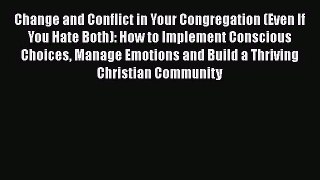 Change and Conflict in Your Congregation (Even If You Hate Both): How to Implement Conscious