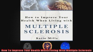 How To Improve Your Health Whilst living With Multiple Sclerosis