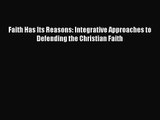 Faith Has Its Reasons: Integrative Approaches to Defending the Christian Faith [Read] Full