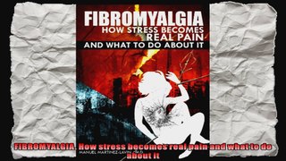 FIBROMYALGIA How stress becomes real pain and what to do about it
