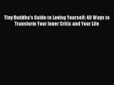 Tiny Buddha's Guide to Loving Yourself: 40 Ways to Transform Your Inner Critic and Your Life