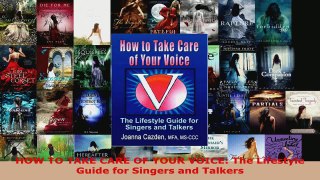 Read  HOW TO TAKE CARE OF YOUR VOICE The Lifestyle Guide for Singers and Talkers EBooks Online