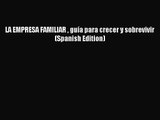 LA EMPRESA FAMILIAR  guía para crecer y sobrevivir (Spanish Edition) [PDF Download] Full Ebook